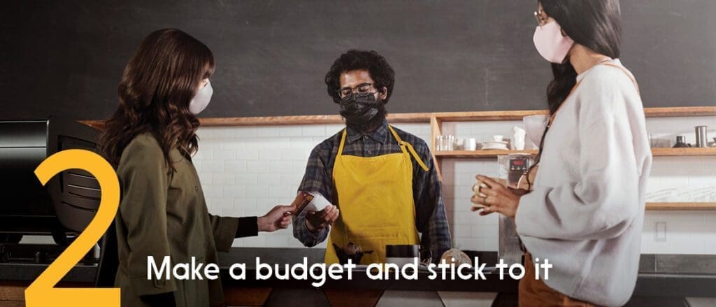 2. Make a budget and stick to it